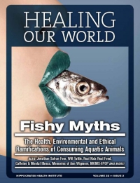 Fish myths - The Health, Environmental and Ethical Ramifications of Consuming Aquatic Animals